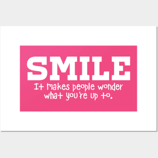 Smile It Makes People Wonder What You're Up To Posters and Art